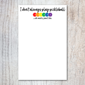 I Don't Always Play Pickleball Notepad